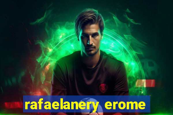 rafaelanery erome